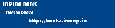 INDIAN BANK  TRIPURA DHALAI    banks information 